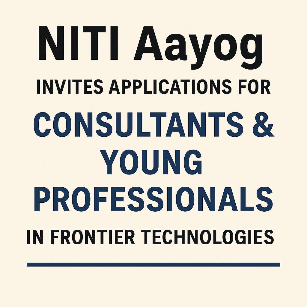 Apply now on NITI Aayog’s Resource Pool Portal for rolling-basis roles as Consultants and Young Professionals in Frontier Technologies. Simple steps, eligibility, perks explained!