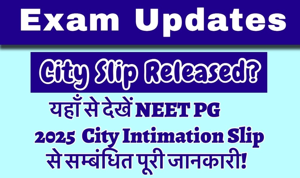 NEET PG City Intimation Slip 2025 Released: Check Download Link, Login Details