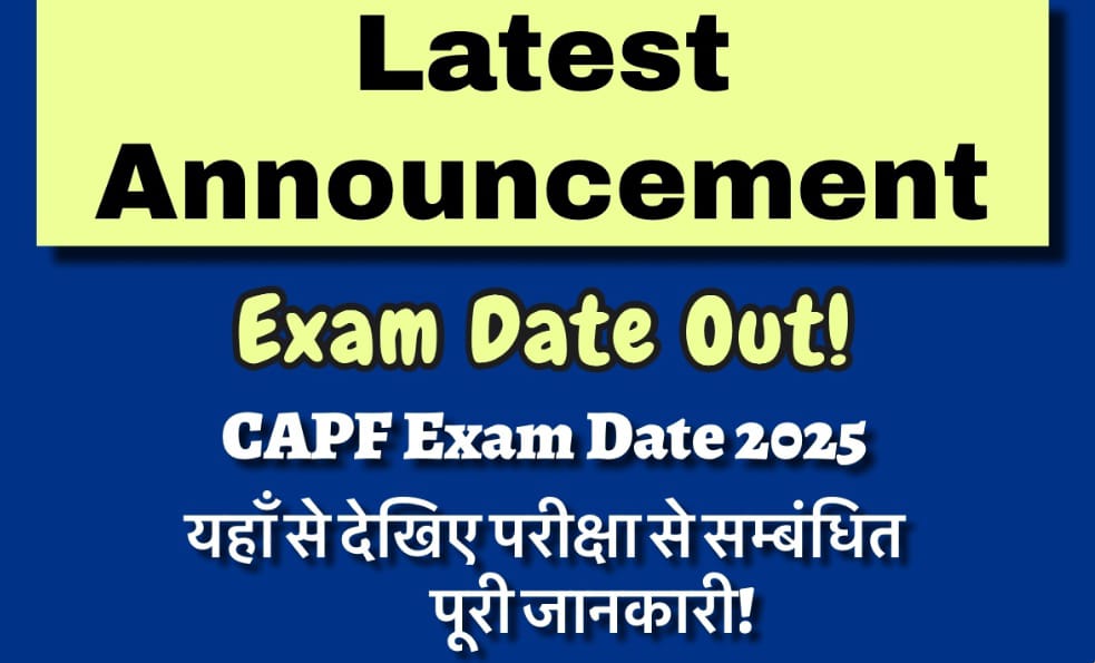 CAPF Exam Date 2025 Announced: Check Full Schedule, Admit Card, Pattern, and Syllabus